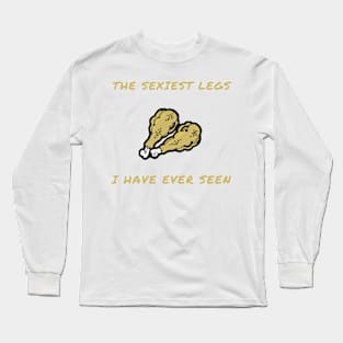 The sexiest legs i have ever seen Long Sleeve T-Shirt